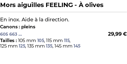 ﻿Mors aiguilles FEELING  olives﻿ ￼ ﻿En inox. Aide   la direction.﻿ ﻿Canons : pleins﻿ 