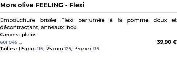 ﻿Mors olive FEELING Flexi﻿ ￼ ﻿Embouchure bris e Flexi parfum e  la pomme doux et d contractant, anneaux inox.﻿ ﻿Cano...