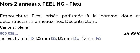 ﻿Mors 2 anneaux FEELING Flexi﻿ ￼ ﻿Embouchure Flexi bris e parfum e  la pomme doux et d contractant   anneaux inox. D...