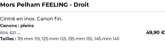 ﻿Mors Pelham FEELING Droit﻿ ￼ ﻿Cintr en inox. Canon fin.﻿ ﻿Canons : pleins﻿ 