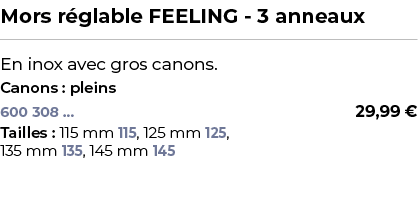 ﻿Mors r glable FEELING 3 anneaux﻿ ￼ ﻿En inox avec gros canons.﻿ ﻿Canons : pleins﻿ 