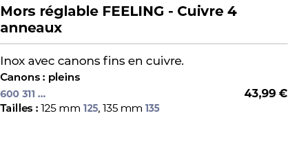 ﻿Mors r glable FEELING Cuivre 4 anneaux﻿ ￼ ﻿Inox avec canons fins en cuivre.﻿ ﻿Canons : pleins﻿ 