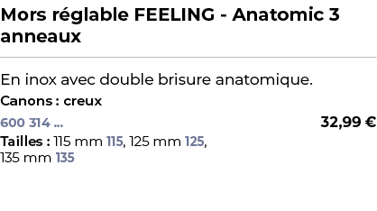 ﻿Mors r glable FEELING Anatomic 3 anneaux﻿ ￼ ﻿En inox avec double brisure anatomique.﻿ ﻿Canons : creux﻿ 