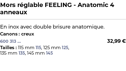 ﻿Mors r glable FEELING Anatomic 4 anneaux﻿ ￼ ﻿En inox avec double brisure anatomique.﻿ ﻿Canons : creux﻿ 