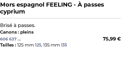 ﻿Mors espagnol FEELING  passes cyprium﻿ ￼ ﻿Bris    passes.﻿ ﻿Canons : pleins﻿ 