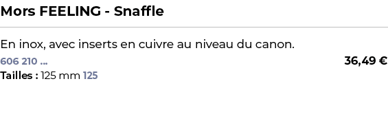 ﻿Mors FEELING Snaffle﻿ ￼ ﻿En inox, avec inserts en cuivre au niveau du canon.﻿ 