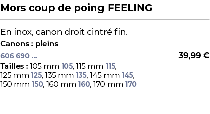 ﻿Mors coup de poing FEELING﻿ ￼ ﻿En inox, canon droit cintr fin.﻿ ﻿Canons : pleins﻿ 