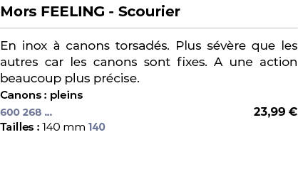 ﻿Mors FEELING Scourier﻿ ￼ ﻿En inox  canons torsad s. Plus s v re que les autres car les canons sont fixes. A une act...