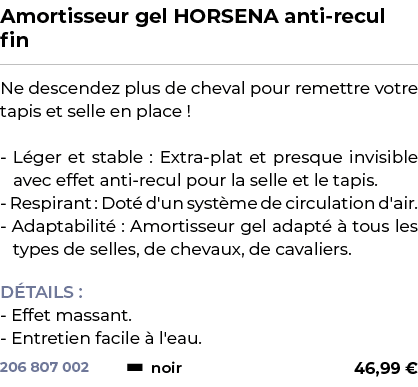 ﻿Amortisseur gel HORSENA anti recul fin﻿ ￼ ﻿Ne descendez plus de cheval pour remettre votre tapis et selle en place !...