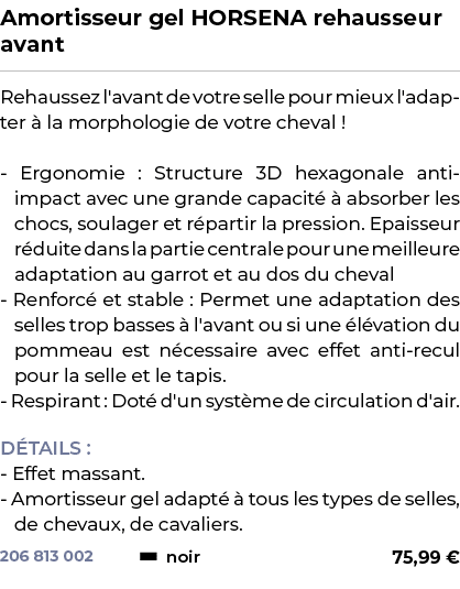 ﻿Amortisseur gel HORSENA rehausseur avant﻿ ￼ ﻿Rehaussez l'avant de votre selle pour mieux l'adapter  la morphologie ...