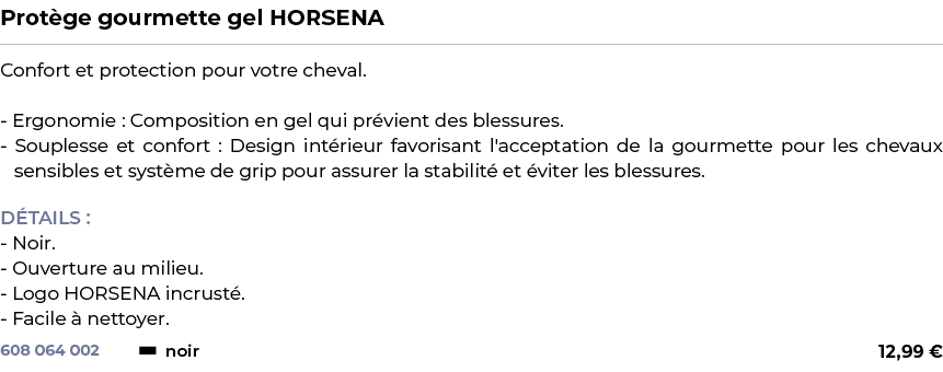 ﻿Prot ge gourmette gel HORSENA﻿ ￼ ﻿Confort et protection pour votre cheval. Ergonomie : Composition en gel qui pr vie...