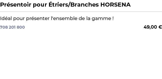 ﻿Pr sentoir pour triers/Branches HORSENA﻿ ￼ ﻿Id al pour pr senter l'ensemble de la gamme !﻿ 