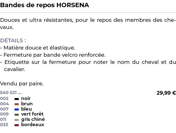 ﻿Bandes de repos HORSENA﻿ ￼ ﻿Douces et ultra r sistantes, pour le repos des membres des chevaux. D TAILS : Mati re do...