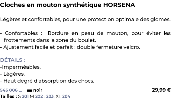 ﻿Cloches en mouton synth tique HORSENA﻿ ￼ ﻿L g res et confortables, pour une protection optimale des glomes. Conforta...