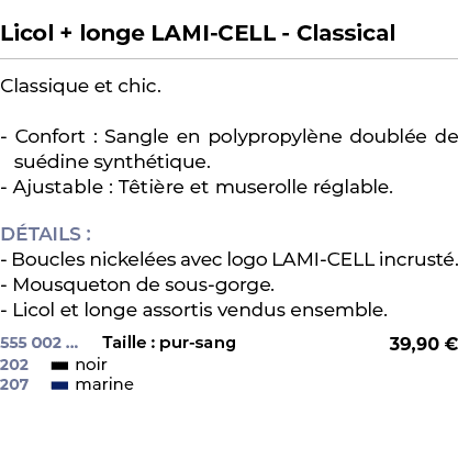  ﻿Licol + longe LAMI CELL Classical﻿ ￼ ﻿Classique et chic. Confort : Sangle en polypropyl ne doubl e de su dine synth...