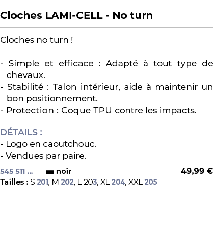  ﻿Cloches LAMI CELL No turn﻿ ￼ ﻿Cloches no turn ! Simple et efficace : Adapt   tout type de chevaux. Stabilit  : Tal...