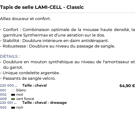  ﻿Tapis de selle LAMI CELL Classic﻿ ￼ ﻿Alliez douceur et confort. Confort : Combinaison optimale de la mousse haute d...