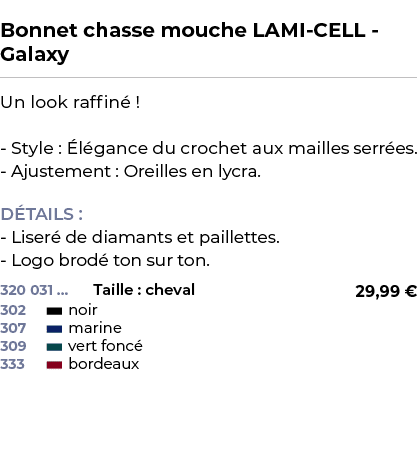  ﻿Bonnet chasse mouche LAMI CELL Galaxy﻿ ￼ ﻿Un look raffin ! Style :  l gance du crochet aux mailles serr es. Ajuste...