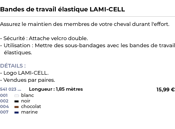  ﻿Bandes de travail lastique LAMI CELL﻿ ￼ ﻿Assurez le maintien des membres de votre cheval durant l'effort. S curit ...