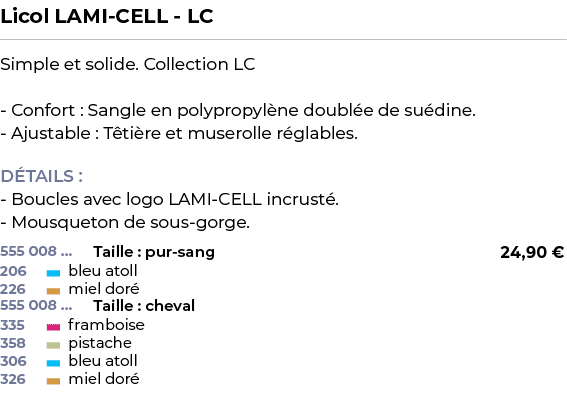 ﻿Licol LAMI CELL LC﻿ ￼ ﻿Simple et solide. Collection LC Confort : Sangle en polypropyl ne doubl e de su dine. Ajustab...