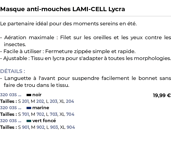  ﻿Masque anti mouches LAMI CELL Lycra﻿ ￼ ﻿Le partenaire id al pour des moments sereins en t . A ration maximale : Fi...