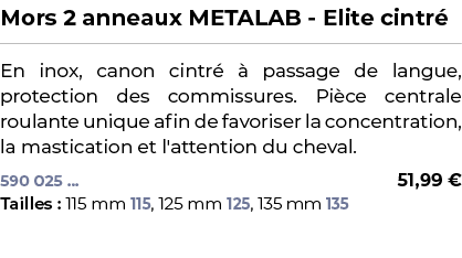 ﻿Mors 2 anneaux METALAB Elite cintr ﻿ ￼ ﻿En inox, canon cintr   passage de langue, protection des commissures. Pi ce...