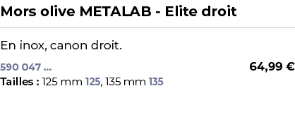 ﻿Mors olive METALAB Elite droit﻿ ￼ ﻿En inox, canon droit.﻿ 