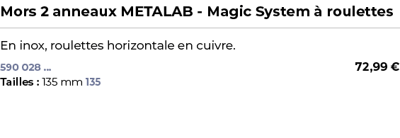 ﻿Mors 2 anneaux METALAB Magic System  roulettes﻿ ￼ ﻿En inox, roulettes horizontale en cuivre.﻿ 