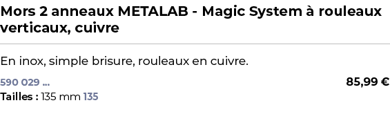 ﻿Mors 2 anneaux METALAB Magic System  rouleaux verticaux, cuivre﻿ ￼ ﻿En inox, simple brisure, rouleaux en cuivre.﻿ 