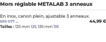 ﻿Mors r glable METALAB 3 anneaux﻿ ￼ ﻿En inox, canon plein, ajustable 3 anneaux.﻿ 