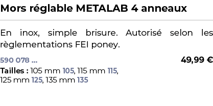 ﻿Mors r glable METALAB 4 anneaux﻿ ￼ ﻿En inox, simple brisure. Autoris selon les r glementations FEI poney.﻿﻿﻿ 