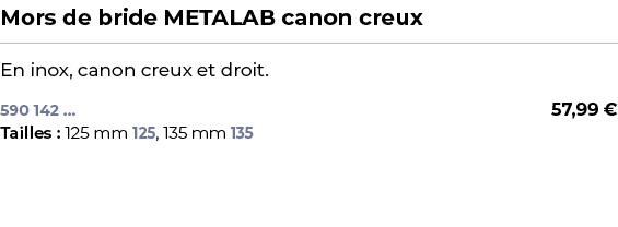 ﻿Mors de bride METALAB canon creux﻿ ￼ ﻿En inox, canon creux et droit.﻿ 