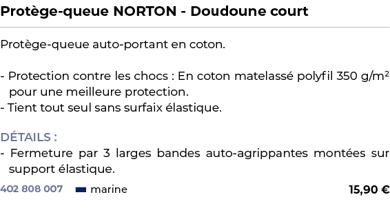 ﻿Prot ge queue NORTON Doudoune court﻿ ￼ ﻿Prot ge queue auto portant en coton. Protection contre les chocs : En coton ...