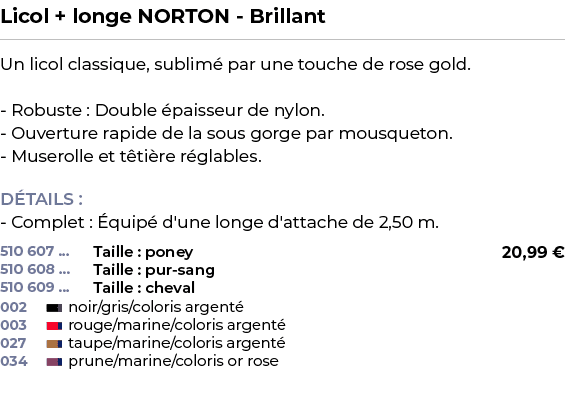 ﻿Licol + longe NORTON Brillant﻿ ￼ ﻿Un licol classique, sublim par une touche de rose gold. Robuste : Double  paisseu...