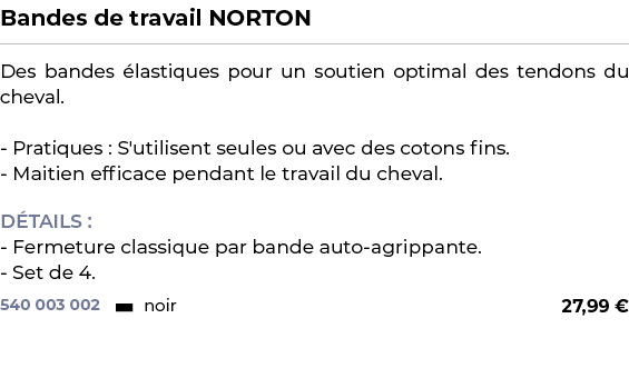 ﻿Bandes de travail NORTON﻿ ￼ ﻿Des bandes lastiques pour un soutien optimal des tendons du cheval. Pratiques : S'util...