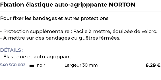 ﻿Fixation lastique auto agripppante NORTON﻿ ￼ ﻿Pour fixer les bandages et autres protections. Protection suppl menta...