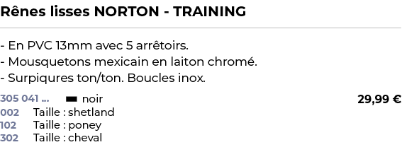 ﻿R nes lisses NORTON TRAINING﻿ ￼ ﻿ En PVC 13mm avec 5 arr toirs. Mousquetons mexicain en laiton chrom . Surpiqures to...