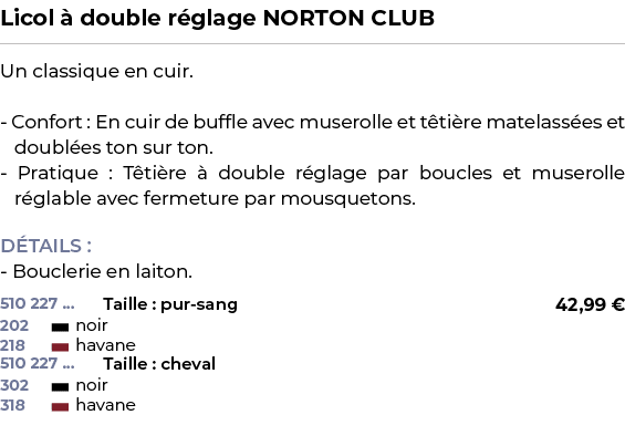 ﻿Licol  double r glage NORTON CLUB﻿ ￼ ﻿Un classique en cuir. Confort : En cuir de buffle avec muserolle et t ti re m...