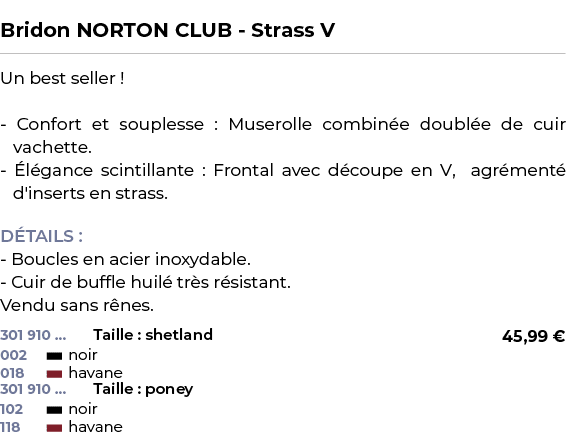  ﻿Bridon NORTON CLUB Strass V﻿ ￼ ﻿Un best seller ! Confort et souplesse : Muserolle combin e doubl e de cuir vachette...