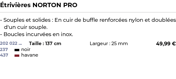 ﻿ trivi res NORTON PRO﻿ ￼ ﻿ Souples et solides : En cuir de buffle renforc es nylon et doubl es d'un cuir souple. Bou...