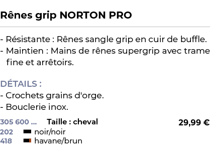  ﻿R nes grip NORTON PRO﻿ ￼ ﻿ R sistante : R nes sangle grip en cuir de buffle. Maintien : Mains de r nes supergrip av...