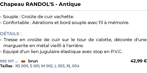 ﻿Chapeau RANDOL'S Antique﻿ ￼ ﻿ Souple : Cro te de cuir vachette. Confortable : A rations et bord souple avec fil  m ...