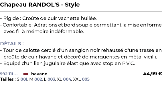 ﻿Chapeau RANDOL'S Style﻿ ￼ ﻿ Rigide : Cro te de cuir vachette huil e. Confortable : A rations et bord souple permetta...