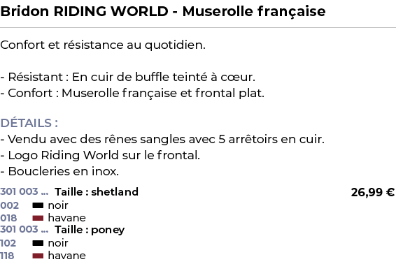 ﻿Bridon RIDING WORLD Muserolle fran aise﻿ ￼ ﻿Confort et r sistance au quotidien. R sistant : En cuir de buffle teint ...