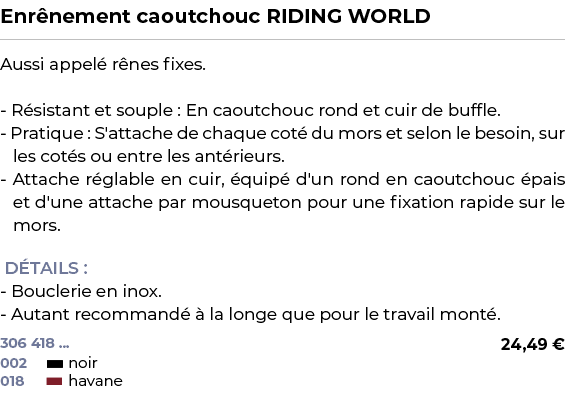 ﻿Enr nement caoutchouc RIDING WORLD﻿ ￼ ﻿Aussi appel r nes fixes. R sistant et souple : En caoutchouc rond et cuir de...