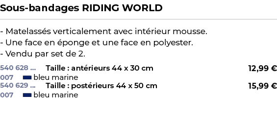 ﻿Sous bandages RIDING WORLD﻿ ￼ ﻿ Matelass s verticalement avec int rieur mousse. Une face en ponge et une face en po...