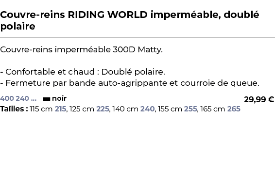  ﻿Couvre reins RIDING WORLD imperm able, doubl polaire﻿ ￼ ﻿Couvre reins imperm able 300D Matty. Confortable et chaud...