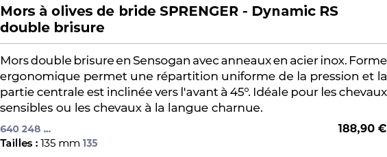 ﻿Mors  olives de bride SPRENGER Dynamic RS double brisure﻿ ￼ ﻿Mors double brisure en Sensogan avec anneaux en acier ...