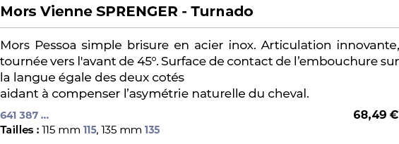 ﻿Mors Vienne SPRENGER Turnado﻿ ￼ ﻿Mors Pessoa simple brisure en acier inox. Articulation innovante, tourn e vers l'av...