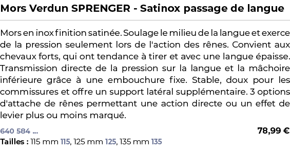 ﻿Mors Verdun SPRENGER Satinox passage de langue﻿ ￼ ﻿Mors en inox finition satin e. Soulage le milieu de la langue et ...